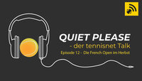 Quiet, please - der tennisnet-Podcast - Episode 12